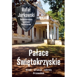 Rafał Jurkowski, Pałace Świętokrzyskie. Dzieje, atrakcje, sekrety