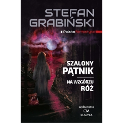 Stefan Grabiński, Szalony Pątnik, Na wzgórzu róż,  opowiadania fantastyczne