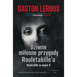 Gaston Leroux, Dziwne miłosne przygody Rouletabille (Rouletabille na wojnie 2)