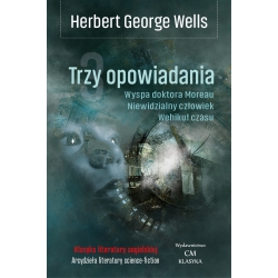 Herbert George Wells, Trzy opowiadania: Wehikuł czasu, Niewidzialny człowiek, Wyspa doktora Moreau