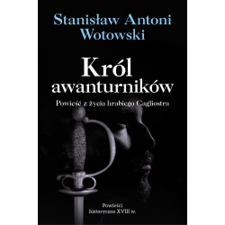 Stanisław A. Wotowski, Król awanturników. Powieść z życia hrabiego Cagliostra