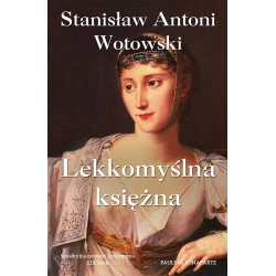 Stanisław A. Wotowski, Lekkomyślna księżna. Paulina Bonaparte