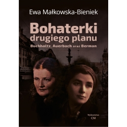 Ewa Małkowska-Bieniek, Bohaterki drugiego planu. Buchholtz, Auerbach oraz Berman