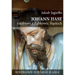 Jakub Jagiełło, Johann Hase. Rzeźbiarz z Ząbkowic Śląskich