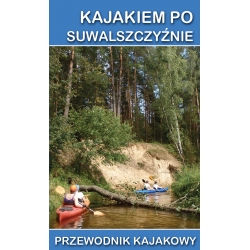 Kajakiem po Suwalszczyźnie. Przewodnik