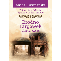 Michał Szymański, Tajemnicze miasto. Spacery po Warszawie. Bródno, Targówek, Zacisze (TM 16)