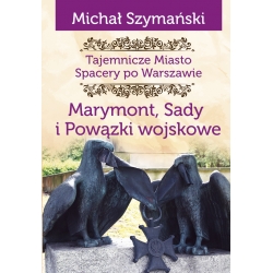 Michał Szymański, Tajemnicze miasto. Spacery po Warszawie. Marymont, Sady, Powązki wojskowe (egz. uszkodzony)