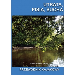 Utrata, Pisia, Sucha. Przewodnik kajakowy