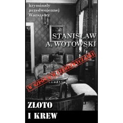 Stanisław A. Wotowski, Złoto i krew. W szponach czerezwyczajki (KPW 88)