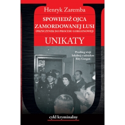 Henryk Zaremba, Spowiedź ojca zamordowanej Lusi. Przyczynek do procesu Gorgonowej