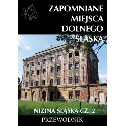 Zapomniane miejsca Dolnego Śląska, cz. 4. Nizina Śląska, cz. 2 (egz. uszkodzony)