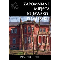 Zapomniane miejsca Kujawsko-pomorskie (egz. uszkodzony)