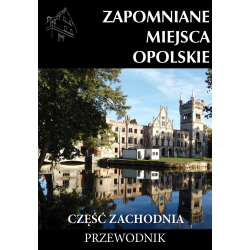 Zapomniane miejsca Opolskie: część zachodnia